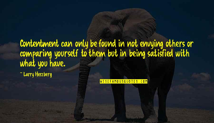 Being The Best Of Yourself Quotes By Larry Herzberg: Contentment can only be found in not envying
