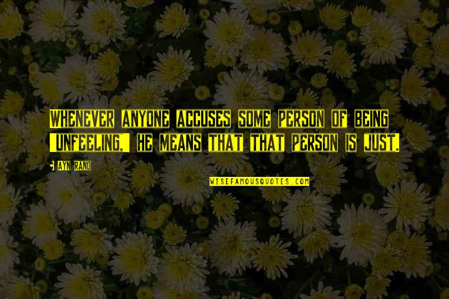 Being The Best Person Quotes By Ayn Rand: Whenever anyone accuses some person of being 'unfeeling,'