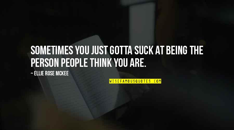 Being The Best Person Quotes By Ellie Rose McKee: Sometimes you just gotta suck at being the