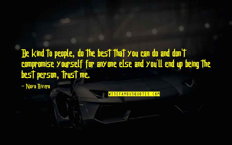 Being The Best Person Quotes By Naya Rivera: Be kind to people, do the best that