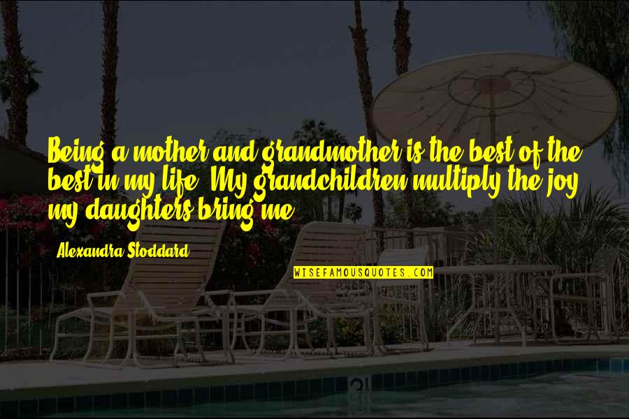 Being The Best Quotes By Alexandra Stoddard: Being a mother and grandmother is the best