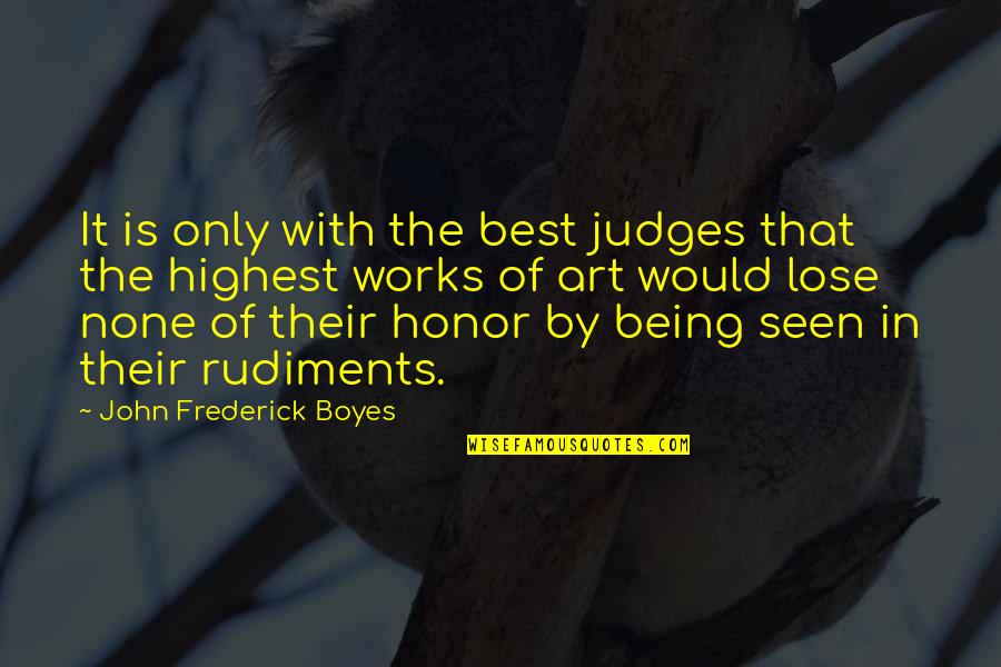 Being The Best Quotes By John Frederick Boyes: It is only with the best judges that