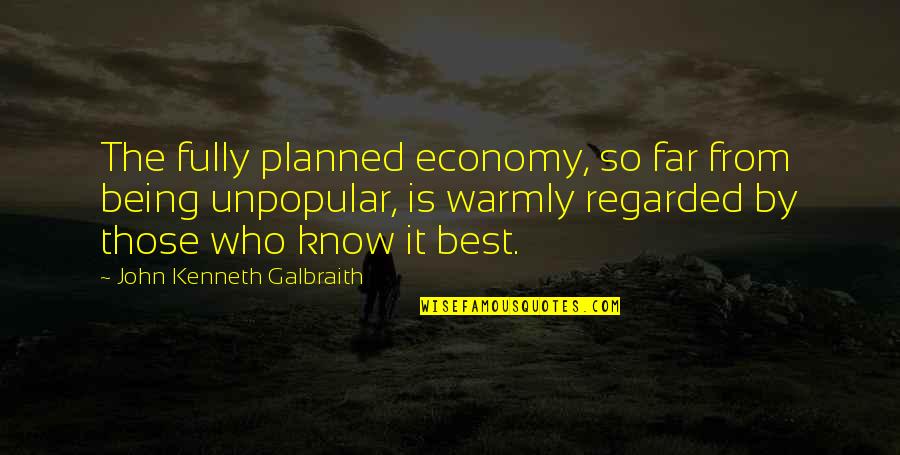 Being The Best Quotes By John Kenneth Galbraith: The fully planned economy, so far from being