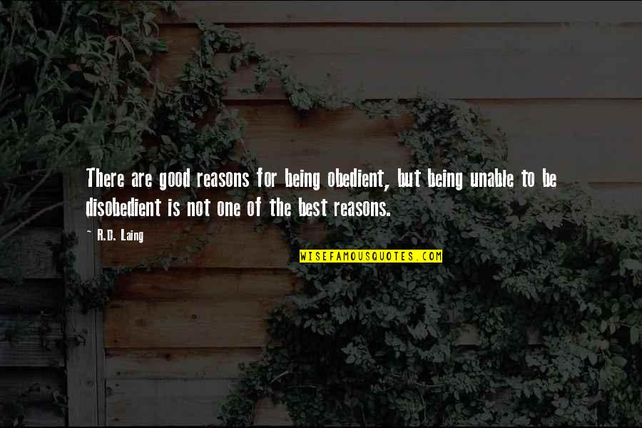 Being The Best Quotes By R.D. Laing: There are good reasons for being obedient, but