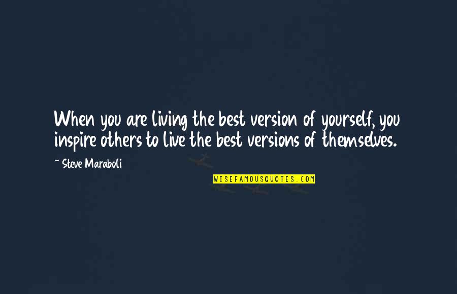 Being The Best Quotes By Steve Maraboli: When you are living the best version of