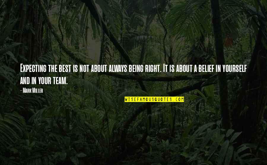Being The Best Team Quotes By Mark Miller: Expecting the best is not about always being Being The Best Team Quotes By Mark Miller: Expecting the best is not about always being