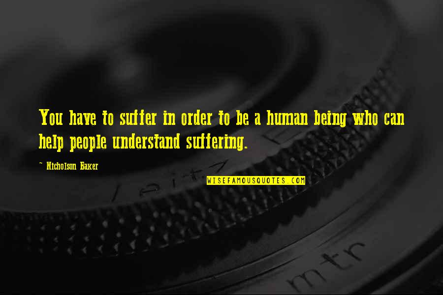 Being The Best That You Can Be Quotes By Nicholson Baker: You have to suffer in order to be