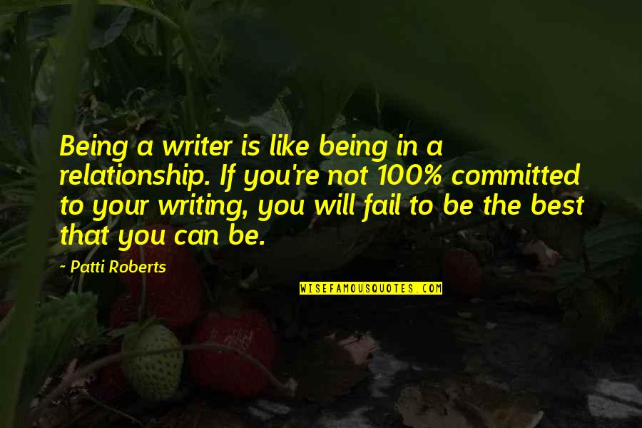 Being The Best That You Can Be Quotes By Patti Roberts: Being a writer is like being in a