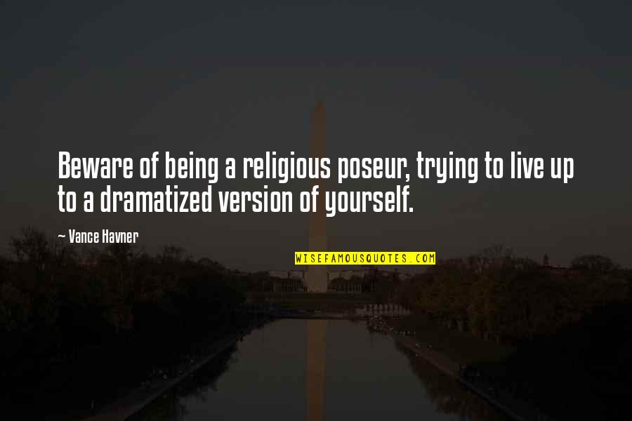 Being The Best Version Of Yourself Quotes By Vance Havner: Beware of being a religious poseur, trying to