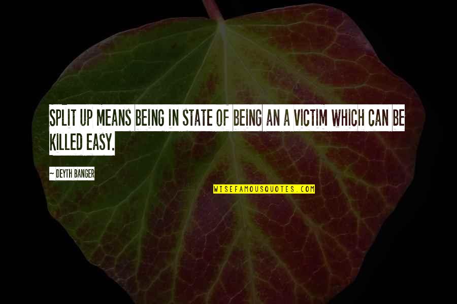 Being The Best We Can Be Quotes By Deyth Banger: Split up means being in state of being