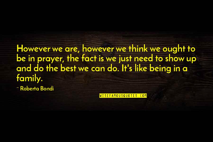 Being The Best We Can Be Quotes By Roberta Bondi: However we are, however we think we ought Being The Best We Can Be Quotes By Roberta Bondi: However we are, however we think we ought