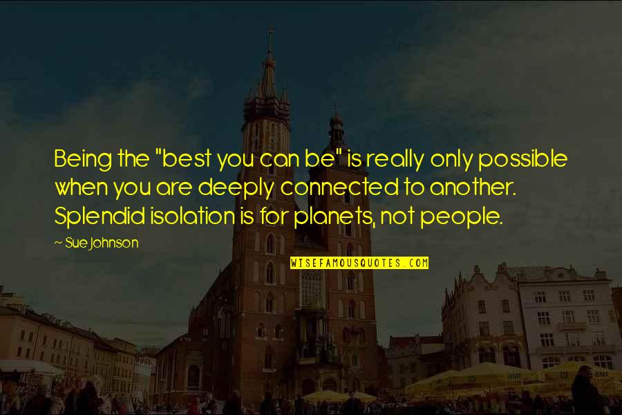 Being The Best You Can Be Quotes By Sue Johnson: Being the "best you can be" is really