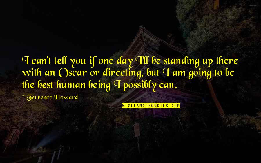 Being The Best You Can Be Quotes By Terrence Howard: I can't tell you if one day I'll