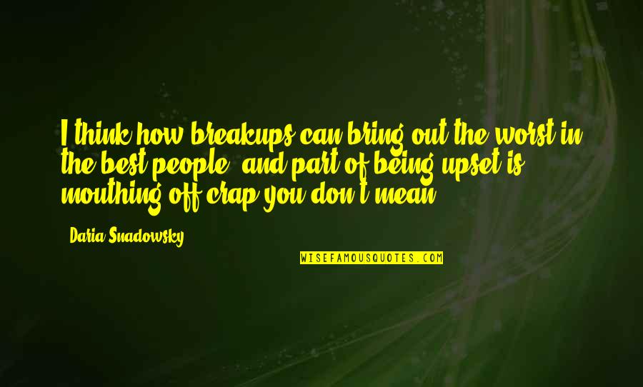 Being The Best You Quotes By Daria Snadowsky: I think how breakups can bring out the Being The Best You Quotes By Daria Snadowsky: I think how breakups can bring out the