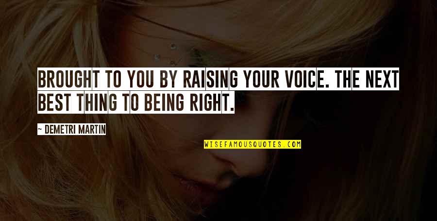 Being The Best You Quotes By Demetri Martin: Brought to you by raising your voice. The