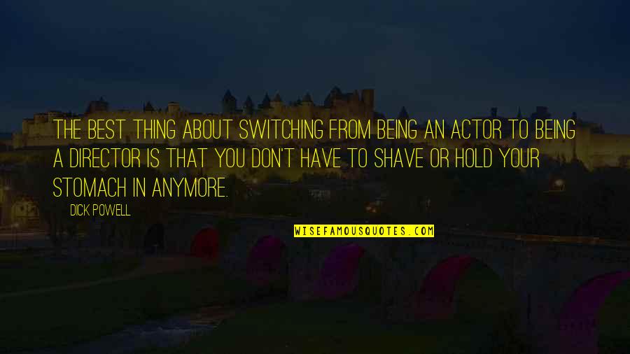 Being The Best You Quotes By Dick Powell: The best thing about switching from being an Being The Best You Quotes By Dick Powell: The best thing about switching from being an