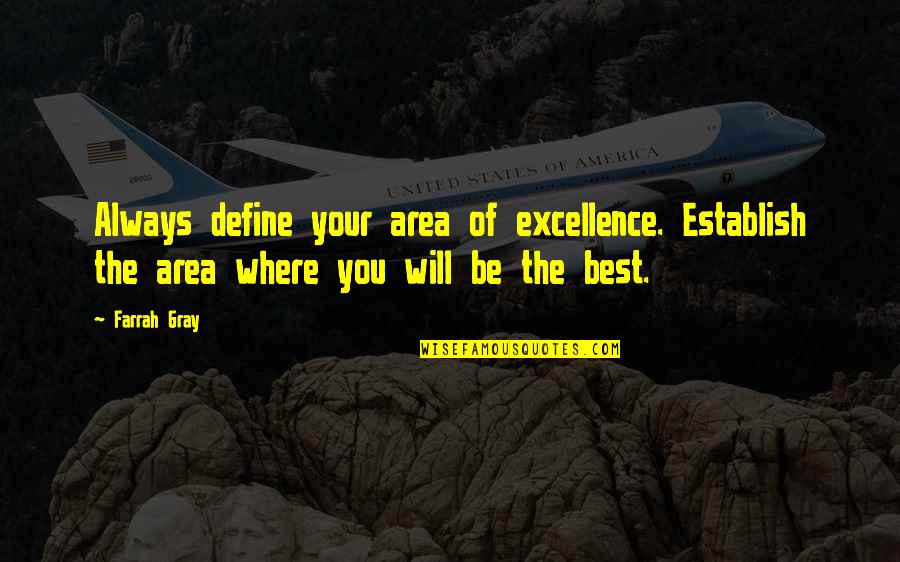 Being The Best You Quotes By Farrah Gray: Always define your area of excellence. Establish the