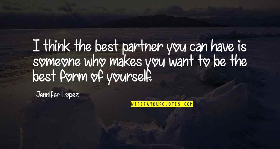 Being The Best You Quotes By Jennifer Lopez: I think the best partner you can have Being The Best You Quotes By Jennifer Lopez: I think the best partner you can have