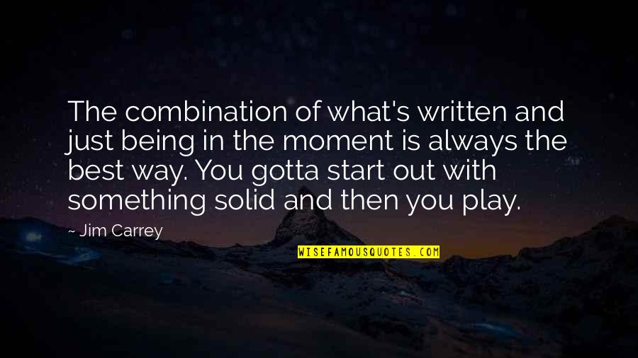 Being The Best You Quotes By Jim Carrey: The combination of what's written and just being Being The Best You Quotes By Jim Carrey: The combination of what's written and just being