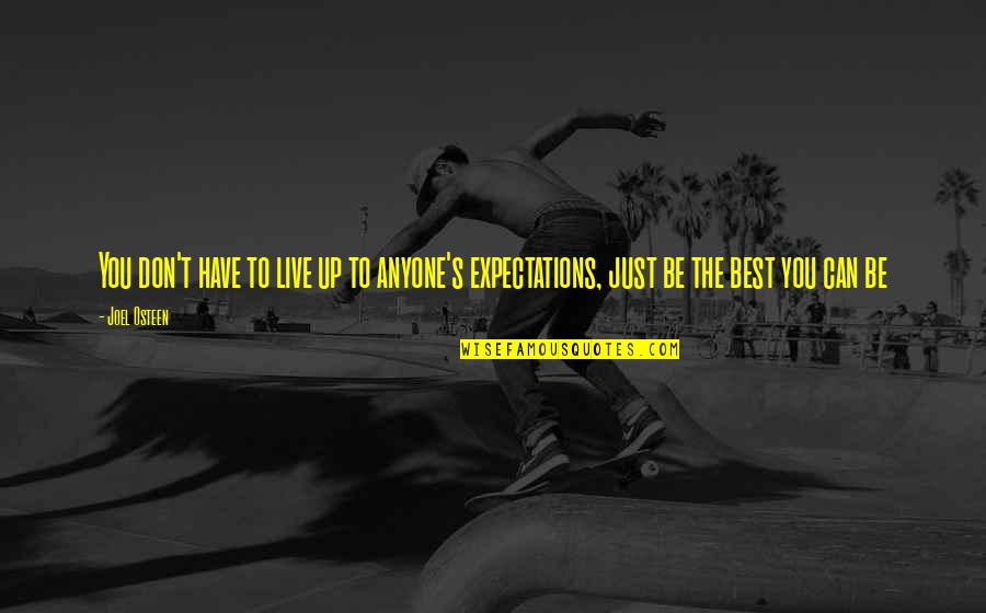 Being The Best You Quotes By Joel Osteen: You don't have to live up to anyone's