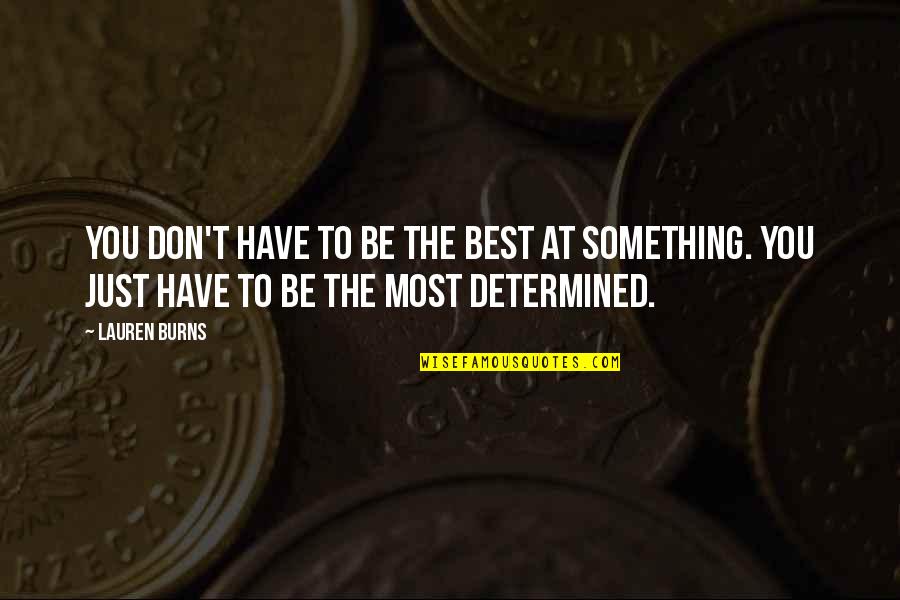Being The Best You Quotes By Lauren Burns: You don't have to be the best at