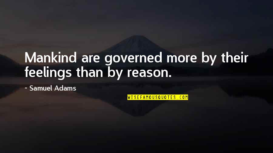 Being The Bigger Person And Apologizing Quotes By Samuel Adams: Mankind are governed more by their feelings than