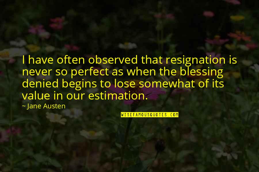 Being The Bigger Person Quotes By Jane Austen: I have often observed that resignation is never Being The Bigger Person Quotes By Jane Austen: I have often observed that resignation is never