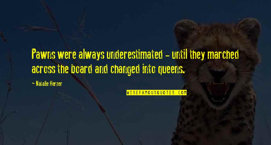 Being The Bigger Person Quotes By Natalie Herzer: Pawns were always underestimated - until they marched Being The Bigger Person Quotes By Natalie Herzer: Pawns were always underestimated - until they marched