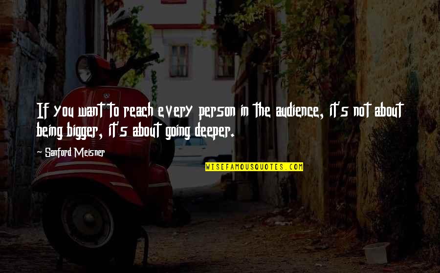 Being The Bigger Person Quotes By Sanford Meisner: If you want to reach every person in Being The Bigger Person Quotes By Sanford Meisner: If you want to reach every person in