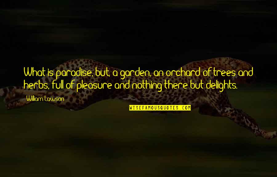 Being The Bigger Person Quotes By William Lawson: What is paradise, but, a garden, an orchard