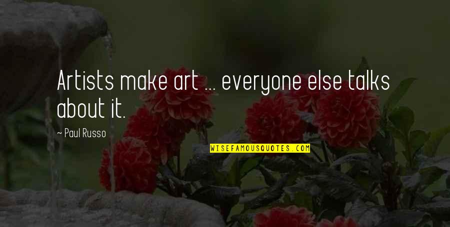 Being The Boss And Friend Quotes By Paul Russo: Artists make art ... everyone else talks about