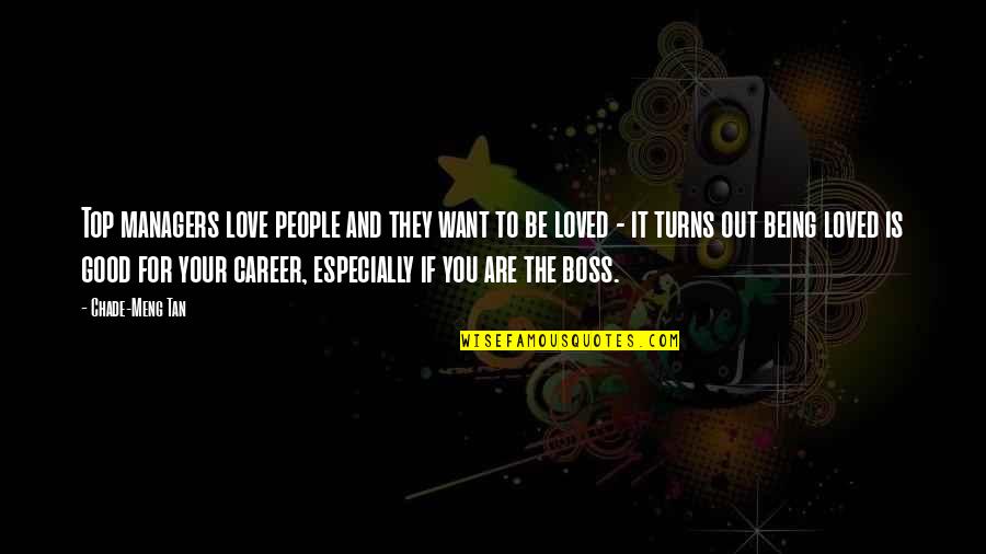 Being The Boss Quotes By Chade-Meng Tan: Top managers love people and they want to