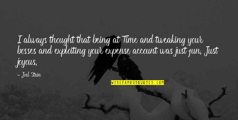 Being The Boss Quotes By Joel Stein: I always thought that being at Time and Being The Boss Quotes By Joel Stein: I always thought that being at Time and