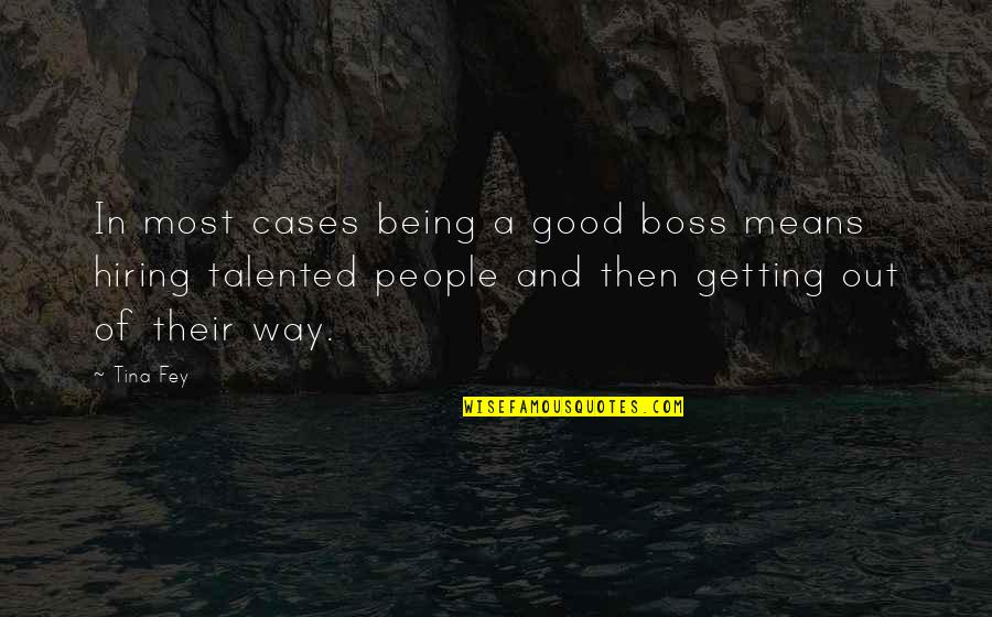 Being The Boss Quotes By Tina Fey: In most cases being a good boss means Being The Boss Quotes By Tina Fey: In most cases being a good boss means