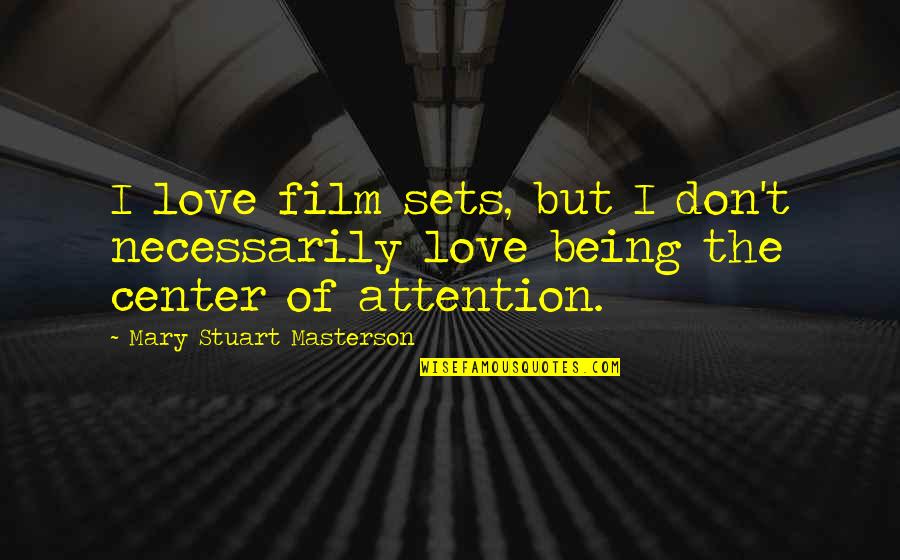 Being The Center Of Attention Quotes By Mary Stuart Masterson: I love film sets, but I don't necessarily