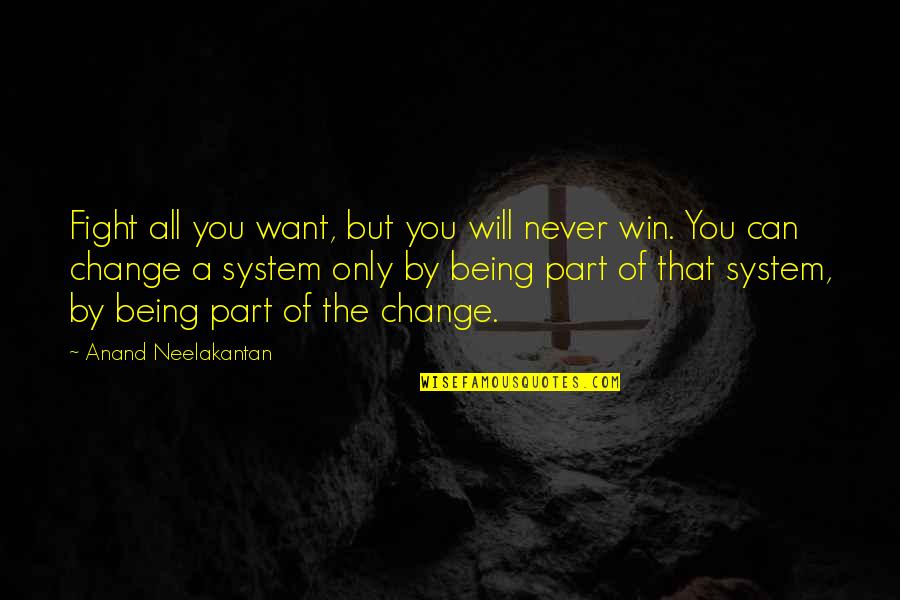 Being The Change Quotes By Anand Neelakantan: Fight all you want, but you will never