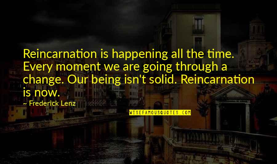 Being The Change Quotes By Frederick Lenz: Reincarnation is happening all the time. Every moment