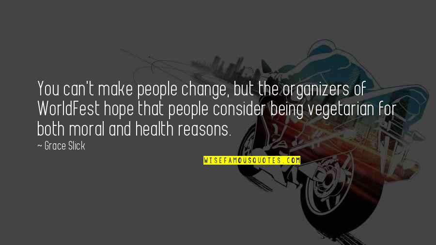 Being The Change Quotes By Grace Slick: You can't make people change, but the organizers