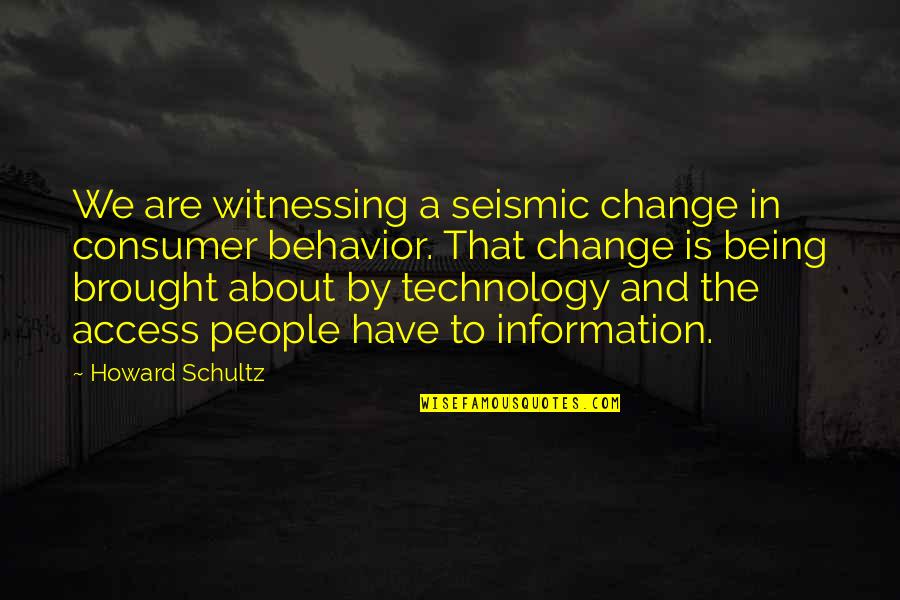 Being The Change Quotes By Howard Schultz: We are witnessing a seismic change in consumer