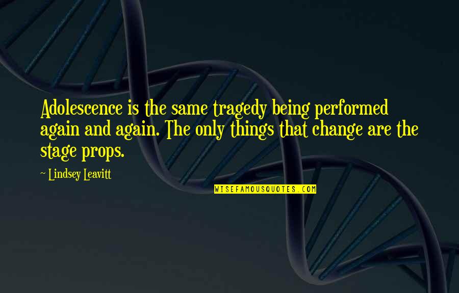 Being The Change Quotes By Lindsey Leavitt: Adolescence is the same tragedy being performed again