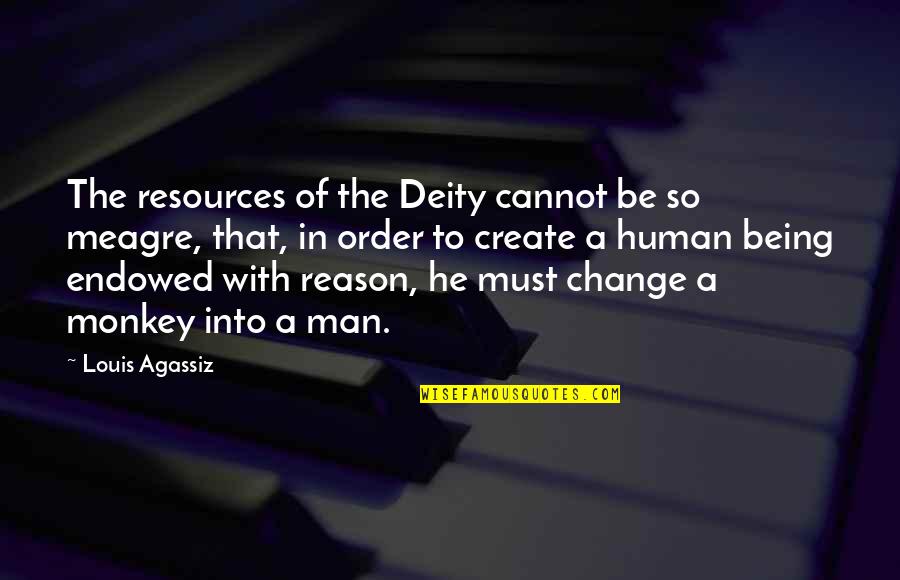 Being The Change Quotes By Louis Agassiz: The resources of the Deity cannot be so
