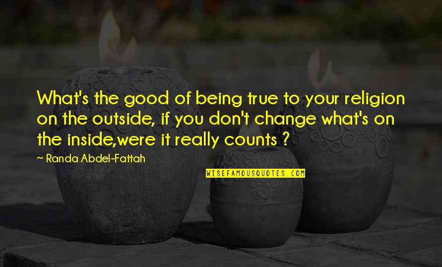 Being The Change Quotes By Randa Abdel-Fattah: What's the good of being true to your