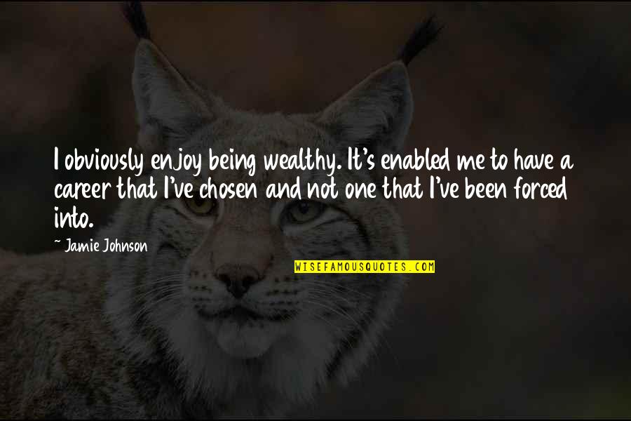 Being The Chosen One Quotes By Jamie Johnson: I obviously enjoy being wealthy. It's enabled me