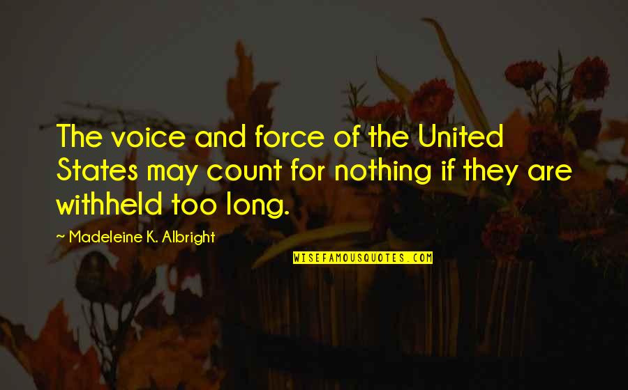 Being The Chosen One Quotes By Madeleine K. Albright: The voice and force of the United States