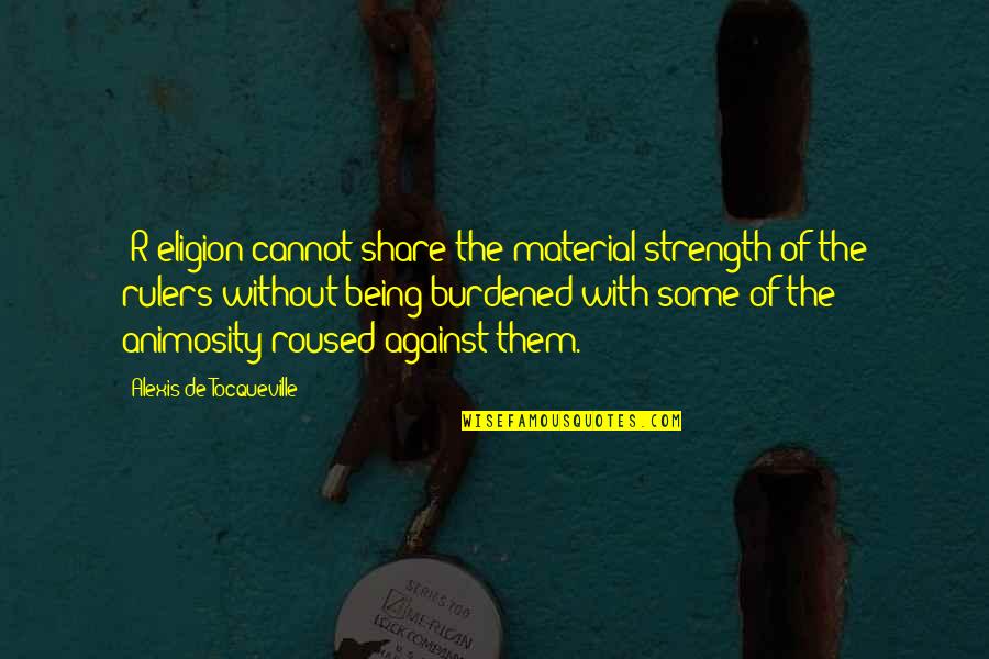 Being The Church Quotes By Alexis De Tocqueville: [R]eligion cannot share the material strength of the