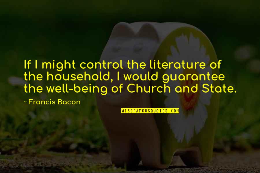 Being The Church Quotes By Francis Bacon: If I might control the literature of the