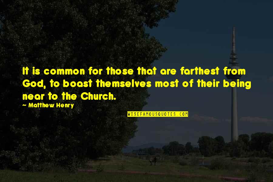 Being The Church Quotes By Matthew Henry: It is common for those that are farthest