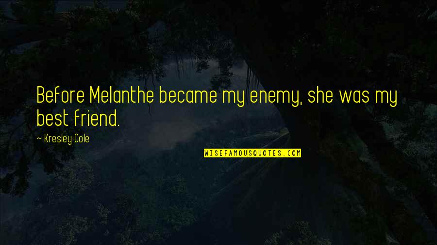 Being The Fastest Quotes By Kresley Cole: Before Melanthe became my enemy, she was my