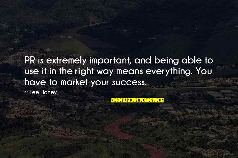 Being The Flavor Of The Week Quotes By Lee Haney: PR is extremely important, and being able to