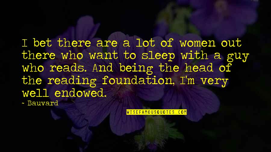 Being The Foundation Quotes By Bauvard: I bet there are a lot of women